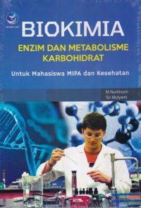 Biokimia: Enzim dan Metabolisme Karbohidrat untuk Mahasiswa MIPA dan Kesehatan