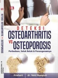 Deteksi Osteoarthritis Vs Osteoporosis, Perbedaan, Seluk Beluk Dan Penanganannya
