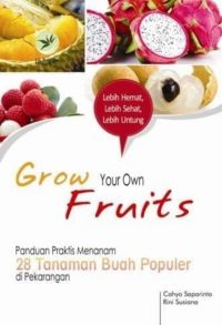 Grow Your Own Fruits, Panduan Praktis Mananam 28 Tanaman Buah Terpopuler di Pekarangan