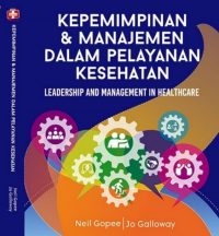 Kepemimpinan dan Manajemen dalam Pelayanan Kesehatan: Leadership and Management in Healthcare