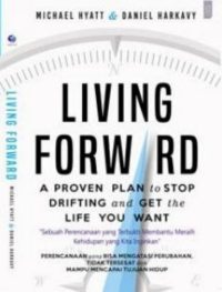 LIVING FORWARD, A Proven Plan to Stop Drifting and Get The Life You Want