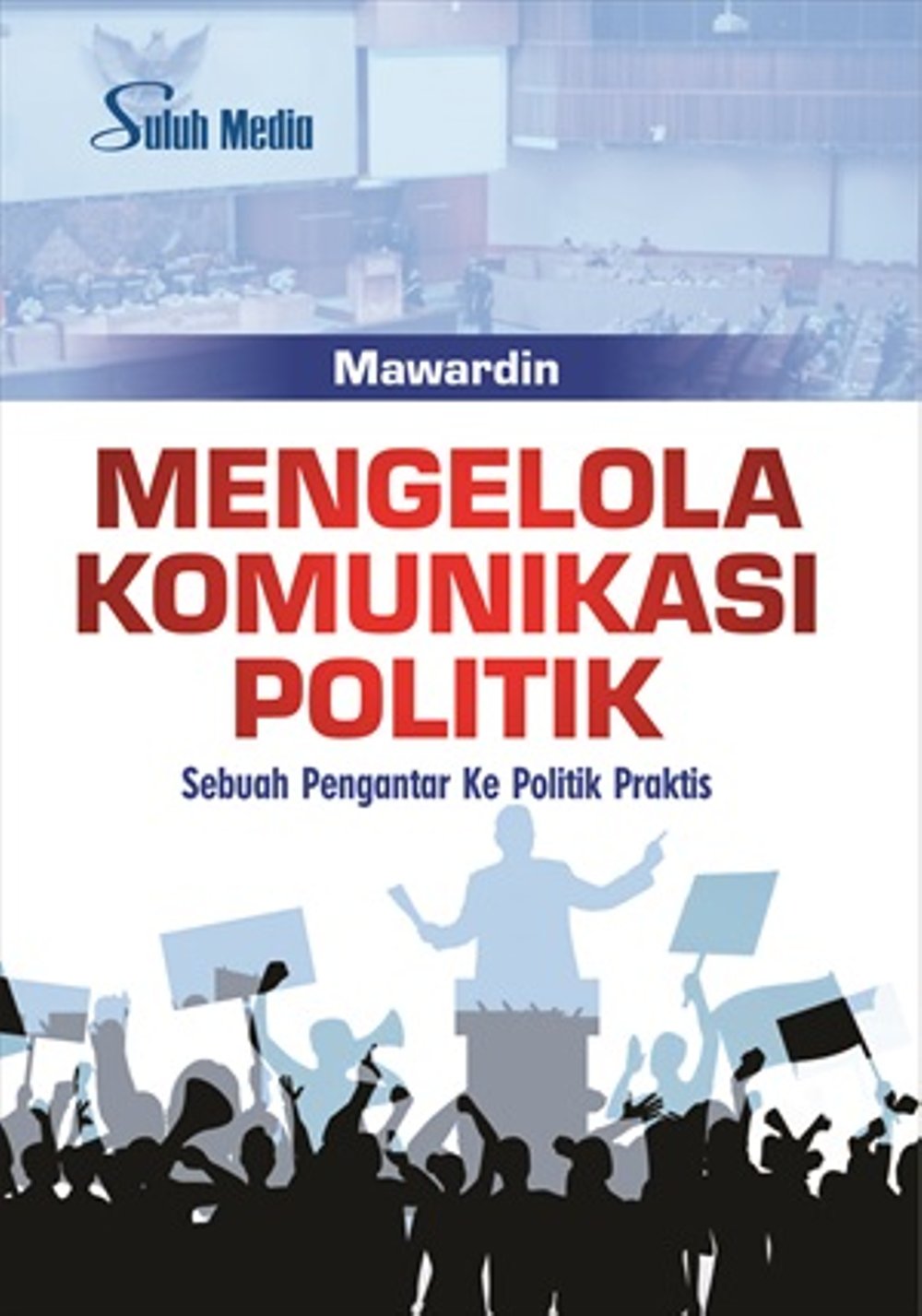 Mengelola Komunikasi Politik; Sebuah Pengantar Ke Politik Praktis - CV ...