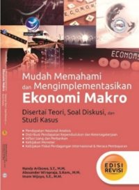 Mudah Memahami Dan Mengimplementasikan Ekonomi Makro Disertai Teori, Soal Diskusi, Dan Studi Kasus, Edisi Revisi (STIE IBMT)