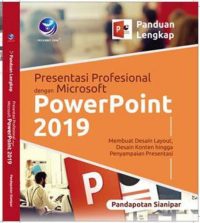 Panduan Lengkap Presentasi Profesional dengan Microsoft PowerPoint 2019, Membuat Desain Layout, Desain Konten hingga Penyampaian Presentasi