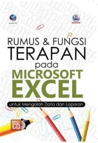 Rumus dan Fungsi Terapan pada Microsoft Excel untuk Mengolah Data dan Laporan+cd