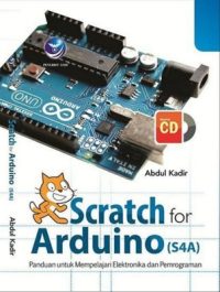 Scratch For Arduino (S4A), Panduan Untuk Mempelajari Elektronika Dan Pemrograman+cd