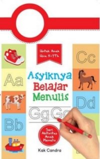 Seri Aktivitas Anak Menulis: Asyiknya Belajar Menulis, Untuk Anak Usia 5-7 th