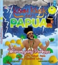 Seri Ensiklopedia Dongeng Nusantara: Kisah Klasik Dari Papua, Woiram Yang Perkasa Dan 12 Cerita Rakyat Papua Yang Menginspirasi Lainnya