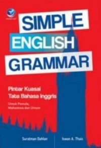 Simple English Grammar, Pintar Kuasai Tata Bahasa Inggris Untuk Pemula, Mahasiswa Dan Umum