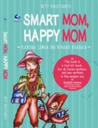 Smart Mom, Happy Mom, Karena Semua Berhak Bahagia