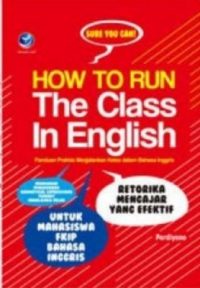 Sure You Can! How To Run The Class In English, Panduan Praktis Menjalankan Kelas Dalam Bahasa Inggris