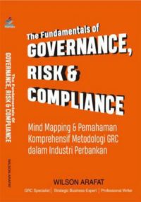 The Fundamentals Of Governance, Risk Dan Compliance, Mind Mapping Dan Pemahaman Komprehensif Metodologi GRC dalam Industri Perbankan