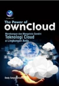 The Power Of Owncloud, Membangun Dan Mengelola Sendiri Teknologi Cloud Di Lingkungan Anda