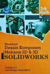 Trik Ajaib: Membuat Desain Komponen Mekanis 2D Dan 3D Menggunakan Solidworks