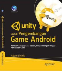 Unity Untuk Pengembangan Game Android, Panduan Lengkap Untuk Desain, Pengembangan Hingga Pemasaran Game