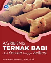 Agribisnis Ternak Babi Dari Konsep Hingga Aplikasi