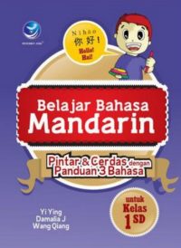 Belajar Bahasa Mandarin Untuk Kelas 1 SD, Pintar Dan Cerdas Dengan Panduan 3 Bahasa (Ed. revisi)