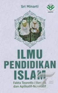 Ilmu Pendidikan Islam: Fakta Teoretis-Filosofis dan Aplikatif-Normatif
