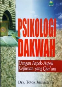 Psikologi Dakwah: Dengan Aspek-Aspek Kejiwaan yang Qur’ani
