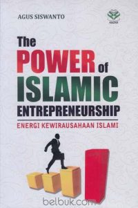 The Power of Islamic Entreprenuership: Energi Kewirausahaan Islami