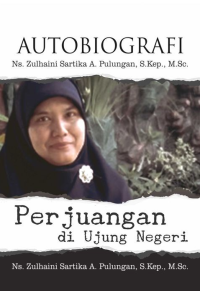 Autobiografi Ns. Zulhaini Sartika A. Pulungan, S.Kep., M.Sc. Perjuangan di Ujung Negeri