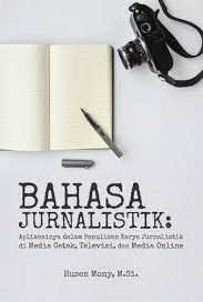 Bahasa Jurnalistik Aplikasinya dalam Penulisan Karya Jurnalistik di Media Cetak, Televisi, dan Media Online