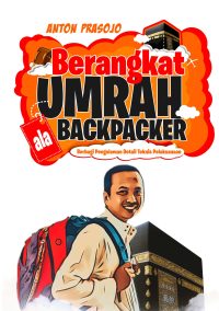 Berangkat Umrah Ala Backpacker: Berbagi Pengalaman Detail Teknis Pelaksanaan