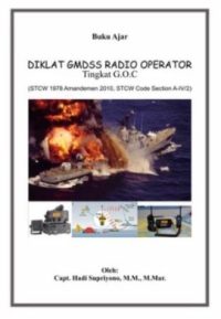 Buku Ajar Diklat GMDSS Radio Operator Tingkat G.O.C (STCW 1978 Amandemen 2010, STCW Code Section A-IV/2)