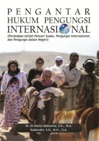 Buku Ajar Pengantar Hukum Pengungsi Internasional, (Perbedaan Istilah Pencari Suaka, Pengungsi Internasional, dan Pengungsi dalam Negeri)
