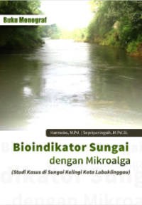 Buku Monograf Bioindikator Sungai Dengan Mikroalga (Studi Kasus Di Sungai Kelingi Kota Lubuklinggau)