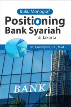 Buku Monograf Positioning Bank Syariah Di Jakarta - CV Tirta Buana Media