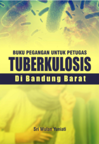 Buku Pegangan Untuk Petugas Tuberkulosis Di Bandung Barat