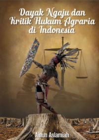 Dayak Ngaju & Kritik Hukum Agraria Di Indonesia