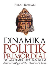 Dinamika Politik Primordial dalam Pemerintahan Islam (Studi atas Qanun Wali Nanggroe Aceh)