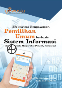 Efektivitas Pengawasan Pemilihan Umum Berbasis Sistem Informasi (Kenal Goaslu Masyarakat Pemilih, Pemantau)