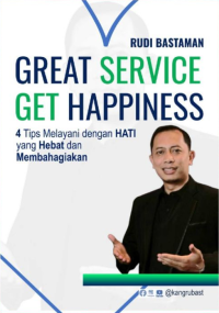 “GREAT SERVICE, GET HAPPINESS” 4 Tips Melayani dengan HATI yang Hebat dan Membahagiakan