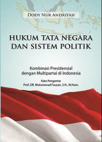 Hukum Tata Negara dan Sistem Politik Kombinasi Presidensial dengan Multipartai di Indonesia