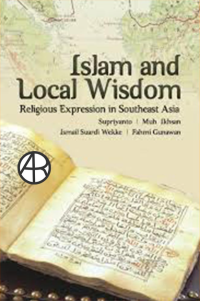 Islam and Local Wisdom: Religious Expression in Southeast Asia: Islam dan Kearifan Lokal: Ekpresi Keberagamaan di Asia Tenggara