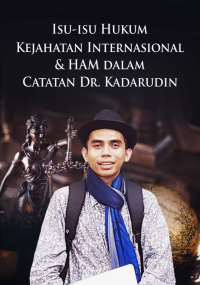 Isu-Isu Hukum Kejahatan Internasional & HAM dalam Catatan Dr. Kadarudin