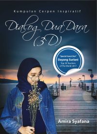 Kumpulan Cerpen Inspiratif : Dialog Dua Dara (3D)
