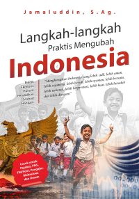 Langkah-Langkah Praktis Mengubah Indonesia