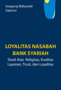 Loyalitas Nasabah Bank Syariah: Studi Atas Religitas, Kualitas Layanan, Trust, Dan Loyalitas