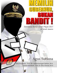 Memilih Gubernur, Bukan Bandit! Demokrasi Elektoral dan Pilgub 2017 di Tanah Jawara