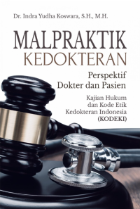 Malpraktik Kedokteran Perspektif Dokter dan Pasien Kajian Hukum dan Kode Etik Kedokteran Indonesia (KODEKI)