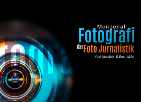 Mengenal Fotografi Dan Foto Jurnalistik - CV Tirta Buana Media