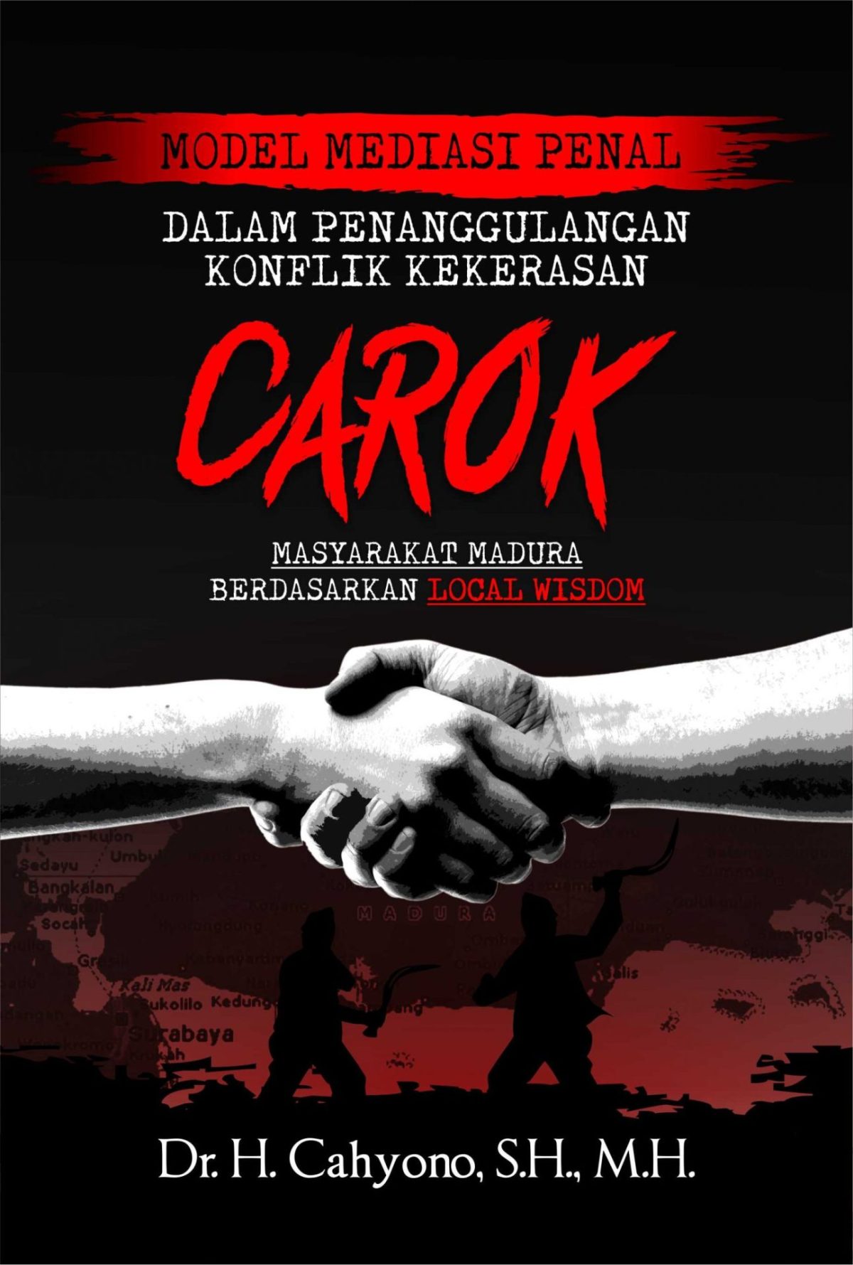 Model Mediasi Penal Dalam Penanggulangan Konflik Kekerasan (Carok) Masyarakat Madura Berdasarkan Local Wisdom