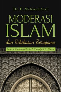 Moderasi Islam dan Kebebasan Beragama Perspektif Mohamed Yatim & Thaha Jabir Al-Alwani