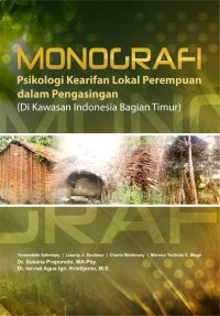 Monografi : Psikologi Kearifan Lokal Perempuan Dalam Pengasingan (Di Kawasan Indonesia Bagian Timur)