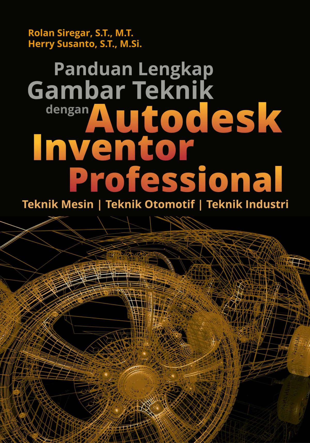 Panduan Lengkap Gambar Teknik dengan Autodesk Inventor Professional: Teknik Mesin, Teknik Otomotif, Teknik Industri