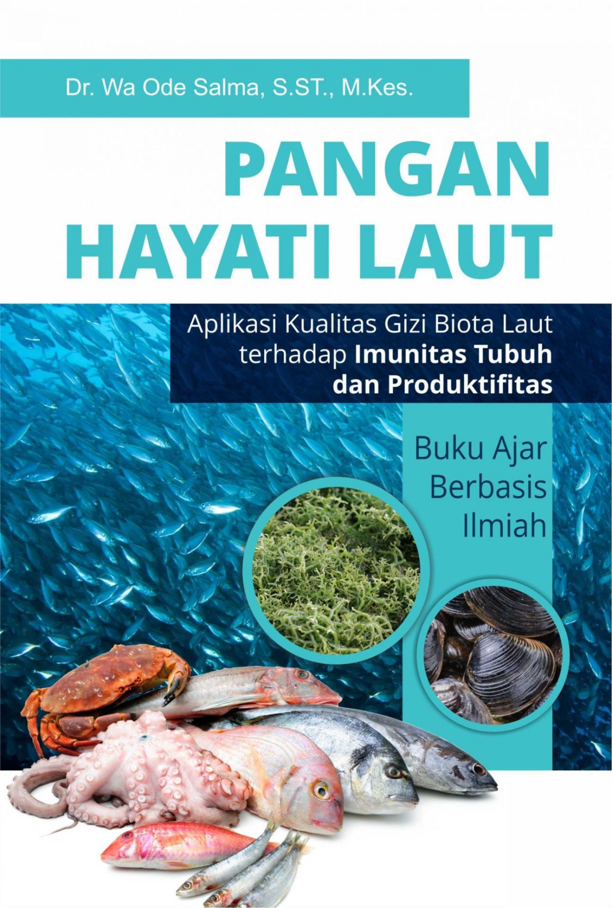 Pangan Hayati Laut (Aplikasi Kualitas Gizi Biota Laut terhadap Imunitas Tubuh dan Produktifitas) Buku Ajar berbasis Ilmiah